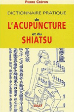 Dictionnaire pratique de l'Acupuncture et du Shiatsu - Pierre Crépon